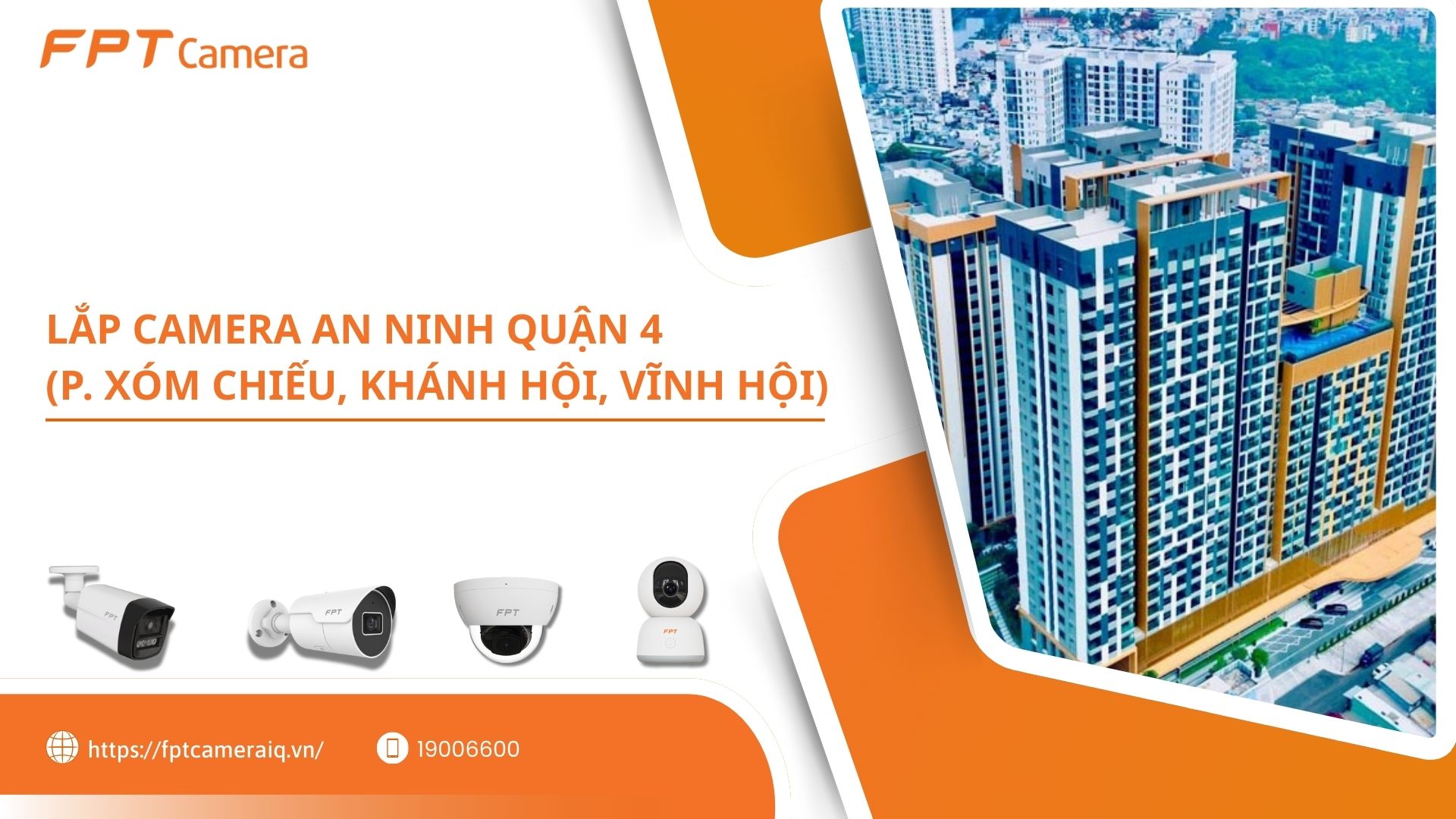 Lắp camera an ninh Quận 4 Phường X&oacute;m Chiếu, Kh&aacute;nh Hội, Vĩnh Hội