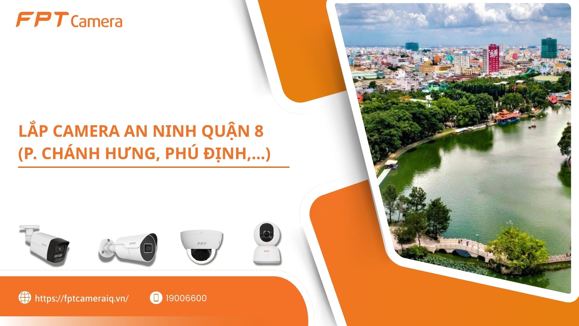 Lắp camera an ninh Quận 8 Phường Ch&aacute;nh Hưng, Ph&uacute; Định, B&igrave;nh Đ&ocirc;ng